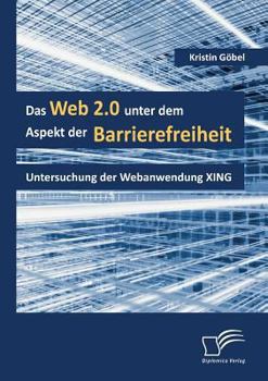 Paperback Das Web 2.0 unter dem Aspekt der Barrierefreiheit: Untersuchung der Webanwendung XING [German] Book