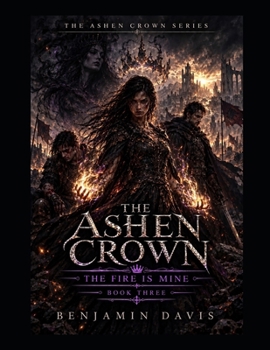 Paperback The Ashen Crown: The Fire Is Mine Book