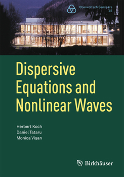 Paperback Dispersive Equations and Nonlinear Waves: Generalized Korteweg-de Vries, Nonlinear Schrödinger, Wave and Schrödinger Maps Book