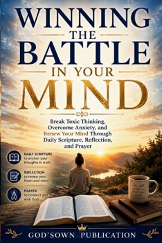 Paperback Winning the Battle in Your Mind: Break Toxic Thinking, Overcome Anxiety, and Renew Your Mind Through Daily Scripture, Reflection, and Prayer Book