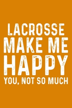 Paperback Lacrosse Make Me Happy You, Not So Much Book