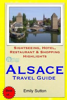 Paperback Alsace Travel Guide: Sightseeing, Hotel, Restaurant & Shopping Highlights Book