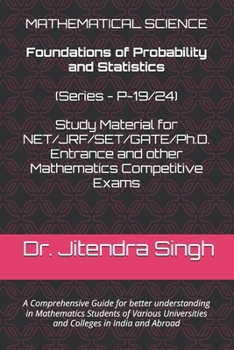 Foundations of Probability and Statistics: (Book Series P-19/24) (Mastering Mathematics: Study Material of Mathematics for NET/JRF/SET/GATE /Ph.D. Entrance and other competitive Exams)