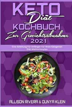 Paperback Keto-Di?t-Kochbuch Zur Gewichtsabnahme 2021: Eine Anleitung F?r Anf?nger F?r Ihren Ketogenen Di?t-Mahlzeitenplan (Keto Diet Cookbook for Weight Loss 2 [German] Book