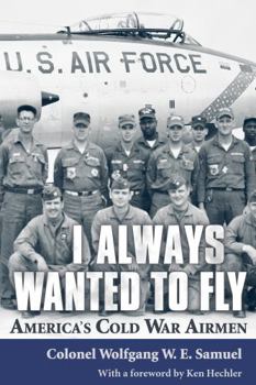 Paperback I Always Wanted to Fly: America's Cold War Airmen Book