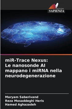 miR-Trace Nexus: Le nanosonde AI mappano i miRNA nella neurodegenerazione (Italian Edition)