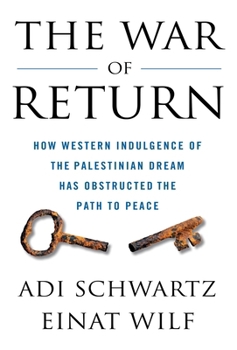 Paperback The War of Return: How Western Indulgence of the Palestinian Dream Has Obstructed the Path to Peace Book