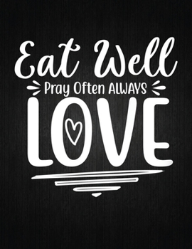 Eat well pray often always love: Recipe Notebook to Write In Favorite Recipes | Best Gift for your MOM | Cookbook For Writing Recipes | Recipes and ... Your Favorite for Women, Wife, Mom 8.5" x 11"