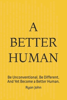 Paperback A Better Human: Be Unconventional. Be Different. And Yet Become a Better Human. Book