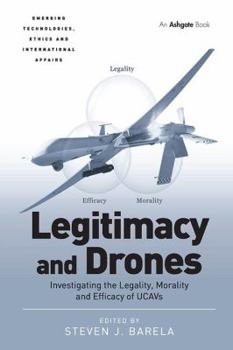 Paperback Legitimacy and Drones: Investigating the Legality, Morality and Efficacy of Ucavs Book