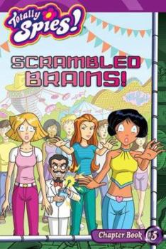 Scrambled Brains! - Book #5 of the Totally Spies!