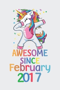 Awesome Since February 2017 Notebook Unicorn Dabbing, Birthday Unicorn, Cute Happy Birthday Dabbing Unicorn Birthday Gift: Lined Notebook / Journal Gift,, 120 Pages, 6 x 9 inches, Personal Diary, Pers