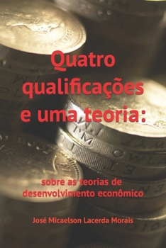 Paperback Quatro qualificações e uma teoria: sobre as teorias do desenvolvimento econômico [Portuguese] Book