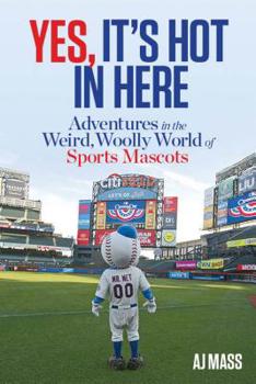 Hardcover Yes, It's Hot in Here: Adventures in the Weird, Woolly World of Sports Mascots Book