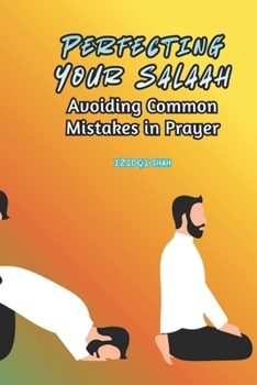Paperback Perfecting Your Salaah: Avoiding Common Mistakes in Prayer Book