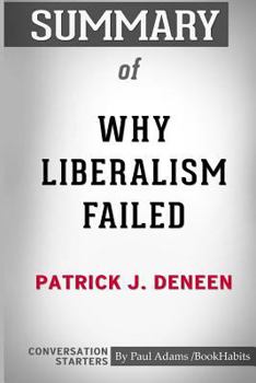 Paperback Summary of Why Liberalism Failed by Patrick J. Deneen: Conversation Starters Book