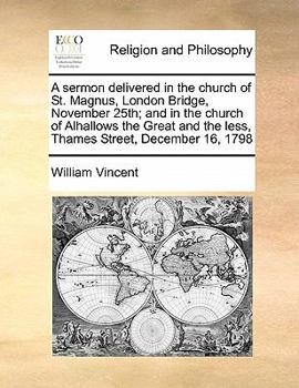 Paperback A sermon delivered in the church of St. Magnus, London Bridge, November 25th; and in the church of Alhallows the Great and the less, Thames Street, De Book