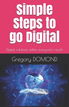 Paperback Simple Steps to go Digital: Digital solutions within everyone's reach Book