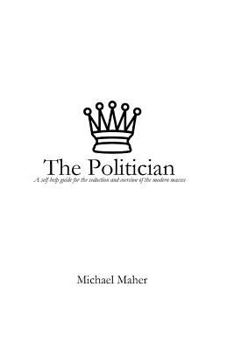 Paperback The Politician: A Self-Help Guide for the Seduction and Coercion of the Modern Masses Book