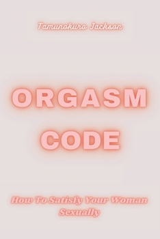 Paperback Orgasm Code: How To Satisfy a woman Sexually Book