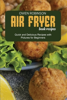 Paperback Air Fryer Book Recipes: Quick and Delicious Recipes with Pictures for Beginners Book