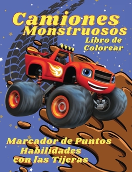 Camiones Monstruosos Libro de Colorear Marcador de Puntos, Habilidades con las Tijeras: Libro para colorear con camiones monstruosos, coches para ni�os, libro de actividades para ni�os