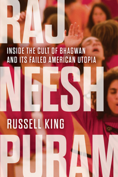 Hardcover Rajneeshpuram: Inside the Cult of Bhagwan and Its Failed American Utopia Book