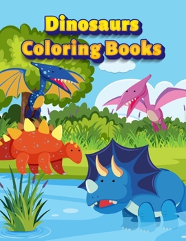 Dinosaurs Coloring Books: Dinosaur Activity Book For Toddlers and Adult Age, Childrens Books Animals For Kids Ages 3 4-8 (Coloring Books For Kids Ages 4-8 Animals)