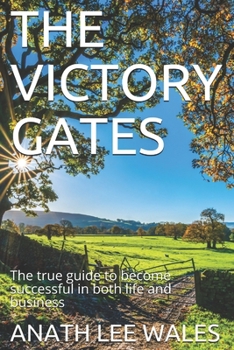 Paperback The Victory Gates: The true guide to become successful in both life and business Book