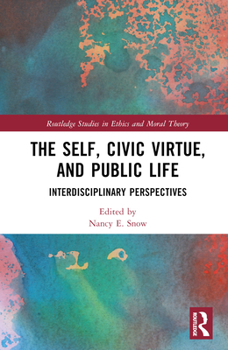 The Self, Civic Virtue, and Public Life: Interdisciplinary Perspectives (Routledge Studies in Ethics and Moral Theory)