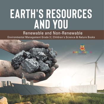 Earth's Resources and You : Renewable and Non-Renewable | Environmental Management Grade 3 | Children's Science & Nature Books