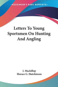 Letters to Young Sportsmen on Hunting, Angling and Shooting