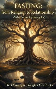 Fasting from Religion to Relationship: 7-day fasting & prayer guide
