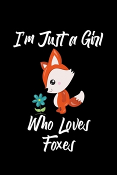 Just a Girl Who Loves Foxes: Foxes Notebook | Journal or Notepad for Girls | Cute Foxes Lovers Gift for Girls (120 Pages, Lined, 6" x 9”)