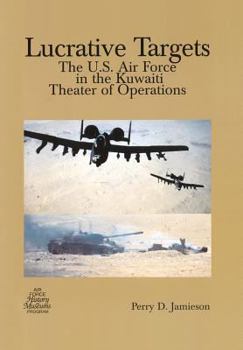 Lucrative Targets: The U.s. Air Force in the Kuwaiti Theater of Operations