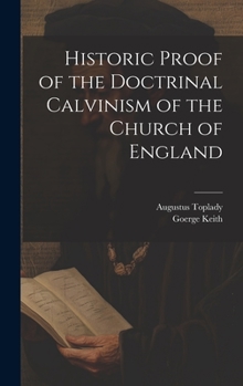 Hardcover Historic Proof of the Doctrinal Calvinism of the Church of England Book