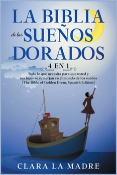 Hardcover La Biblia de los Sue?os Dorados [4 EN 1]: Todo lo que necesita para que usted y sus hijos se sumerjan en el mundo de los sue?os [The Bible of Golden D [Spanish] Book