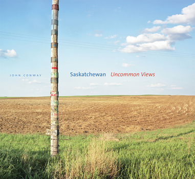 Paperback Saskatchewan: Uncommon Views Book