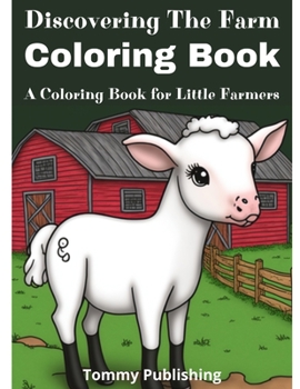 Paperback Discovering The Farm Coloring Book: A Coloring Book for Little Farmers Book