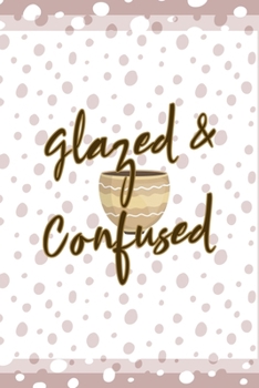 Glazed & Confused: Notebook Journal Composition Blank Lined Diary Notepad 120 Pages Paperback Pink And White Pottery