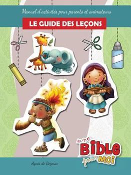 Paperback Le guide des leçons - Une Bible pour Moi: Manuel d'activités pour parents et animateurs [French] Book