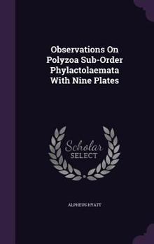 Hardcover Observations On Polyzoa Sub-Order Phylactolaemata With Nine Plates Book