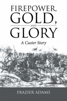Paperback Firepower, Gold, and Glory: A Custer Story Book