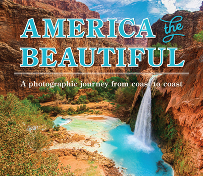 Hardcover America the Beautiful: A Photographic Journey from Coast to Coast Book