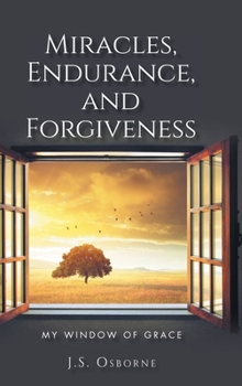 Hardcover Miracles, Endurance, and Forgiveness: My Window of Grace Book
