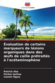 Évaluation de certains marqueurs de lésions organiques dans des œufs de caille prétraités à l'acétaminophène (French Edition)