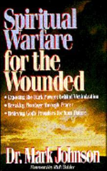 Paperback Spiritual Warfare for the Wounded: Exposing the Dark Powers Behind Victimization, Breaking...... Book