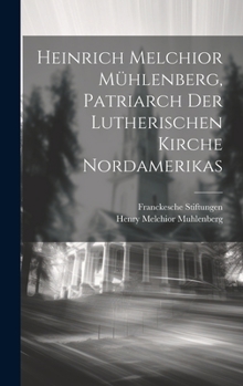 Hardcover Heinrich Melchior Mühlenberg, Patriarch der Lutherischen Kirche Nordamerikas [German] Book