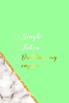 Single Taken Building My Empire: All Purpose 6x9 Blank Lined Notebook Journal Way Better Than A Card Trendy Unique Gift Neon Marmol Girl Boss