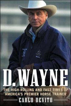 Hardcover D. Wayne: The High-Rolling and Fast Times of America's Premier Horse Trainer Book